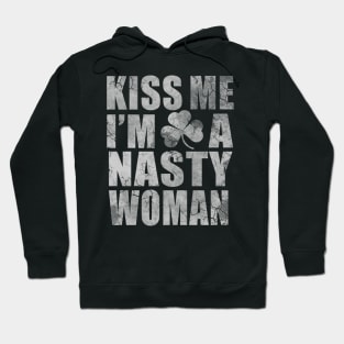 Irish Kiss Me I'm A Nasty Woman Hoodie